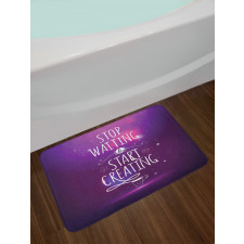 Stop Waiting Start Creating Bath Mat