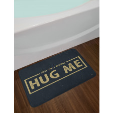 Just 2 Words Hug Me Words Bath Mat