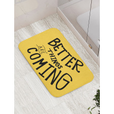 Better Things are Coming Bath Mat