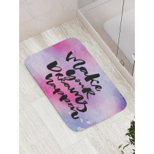 Make Your Dreams Happen Bath Mat