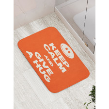 Keep Calm and Give a Hug Smile Bath Mat