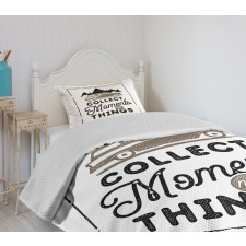 Collect Moments Not Things Bedspread Set