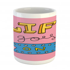 Life Goes on Phrase Mug