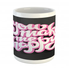 You Make Me Happy Brush Text Mug