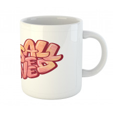 Love is All You Need Heart Mug