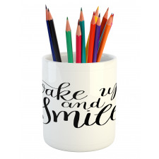 Wake up and Smile Calligraphy Pencil Pen Holder