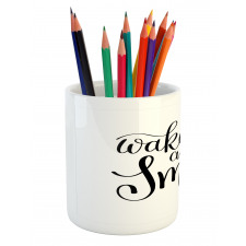 Wake up and Smile Calligraphy Pencil Pen Holder