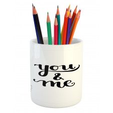 You and Me Lettering Pencil Pen Holder