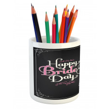 Happy Bride Day Words Pencil Pen Holder