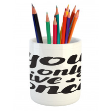 You Only Live Once Words Pencil Pen Holder