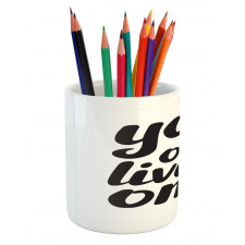 You Only Live Once Words Pencil Pen Holder