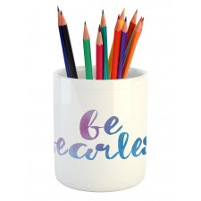 Be Fearless Watercolors Pencil Pen Holder