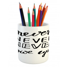 Never Give up Motivation Pencil Pen Holder