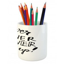 Never Give up Motivation Pencil Pen Holder