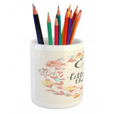 Flowers and Leaves Phrase Pencil Pen Holder