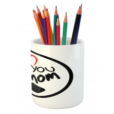 I Love You Mom Message Pencil Pen Holder