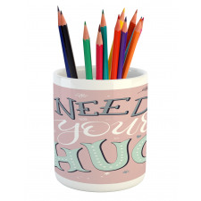 I Need Your Hug in Pastel Tone Pencil Pen Holder