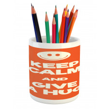 Keep Calm and Give a Hug Smile Pencil Pen Holder