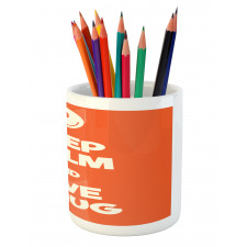 Keep Calm and Give a Hug Smile Pencil Pen Holder