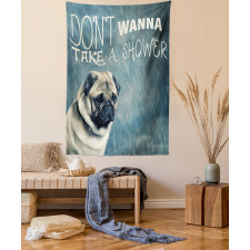 Dont Wanna Take Shower Pug Tapestry