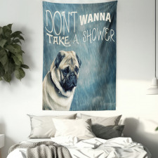 Dont Wanna Take Shower Pug Tapestry