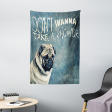 Dont Wanna Take Shower Pug Tapestry