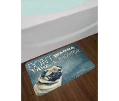 Dont Wanna Take Shower Pug Bath Mat