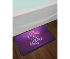 Stop Waiting Start Creating Bath Mat