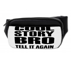 Cool Story Bro Tell It Again Bumbag