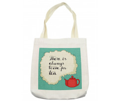 There is Always Time for Tea Tote Bag