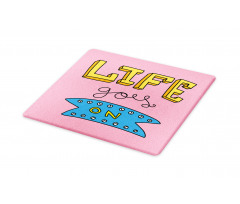 Life Goes on Phrase Cutting Board