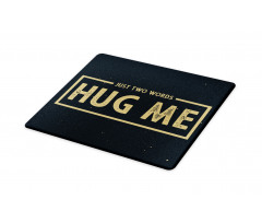 Just 2 Words Hug Me Words Cutting Board