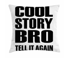 Cool Story Bro Tell It Again Pillow Cover