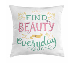 Find the Beauty in Everyday Pillow Cover