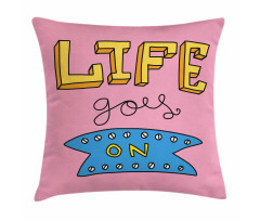 Life Goes on Phrase Pillow Cover