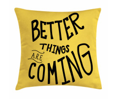 Better Things are Coming Pillow Cover