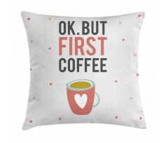 OK but First Coffee Pillow Cover