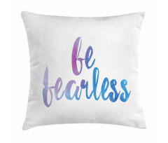 Be Fearless Watercolors Pillow Cover
