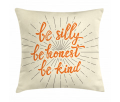 Be Silly Honest and Kind Pillow Cover