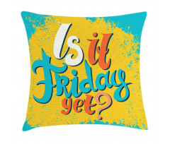 Is It Friday Yet Grungy Pillow Cover