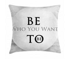 Be Who You Want to Be Phrase Pillow Cover