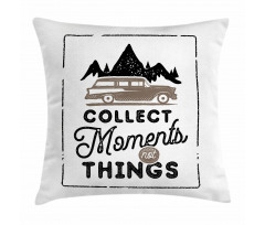 Collect Moments Not Things Pillow Cover
