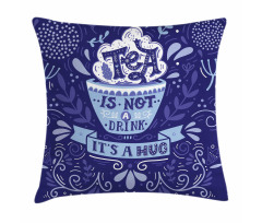 Tea is not a Drink It's a Hug Pillow Cover