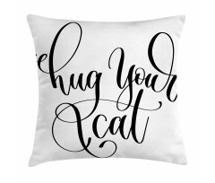 Ink Brush Cursive Hug Your Cat Pillow Cover