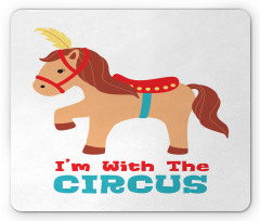 I'm with the Circus Text Horse Mouse Pad