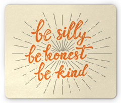 Be Silly Honest and Kind Mouse Pad