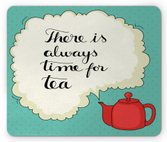 There is Always Time for Tea Mouse Pad