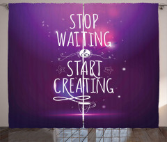 Stop Waiting Start Creating Curtain