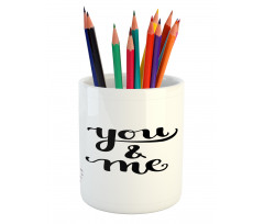 You and Me Lettering Pencil Pen Holder