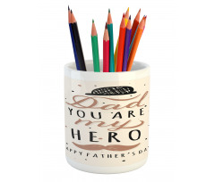 Dad You are My Hero Pencil Pen Holder
